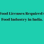 Types Food Licenses Required to start Food Industry in India.